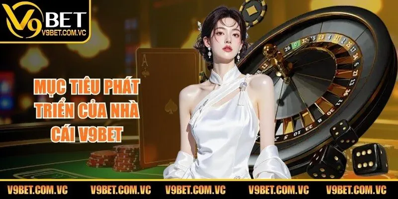 V9BET ⭐️ Link Vào Nhà Cái V9BET.COM Chính Thức Cập Nhật Mới T10/2026 213 Mục tiêu phát triển của nhà cái V9bet